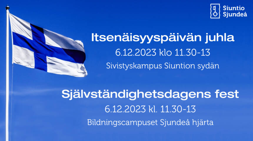 Kuvassa Suomen lippu liehuu kirkkaan sinistä taivasta vasten ja vieressä teksti Itsenäisyyspäivän juhla 6.12.2023 klo 11.30-13, Sivistyskampus Siuntion sydän.