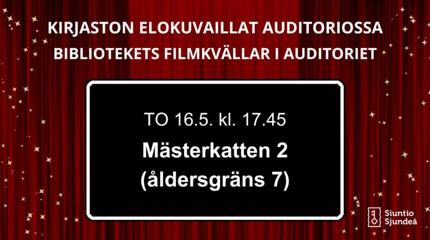 Bibliotekets filmkvällar i auditoriet Torsdagen 16.5. klockan 17.45 Mästerkatten 2 (åldersgräns 7)